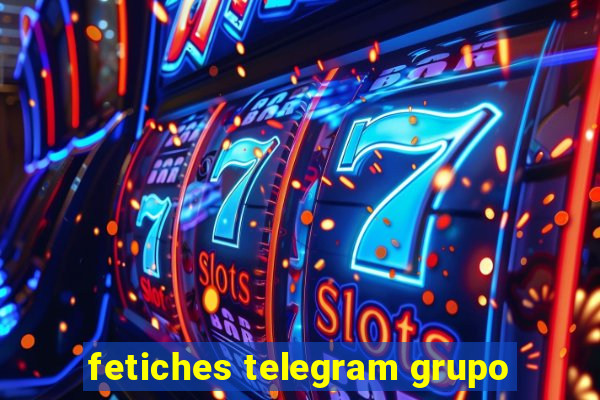 fetiches telegram grupo